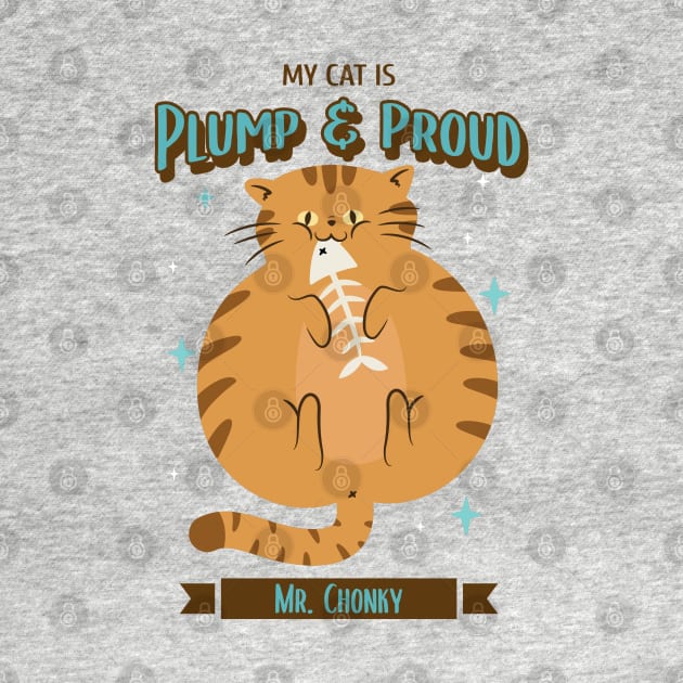 My Cat Is Plump and Proud Chonky Cats by Distinkt